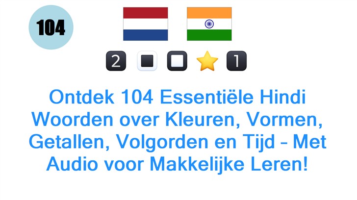 Ontdek 104 Essentiële Hindi Woorden over Kleuren, Vormen, Getallen, Volgorden en Tijd – Met Audio voor Makkelijke Leren!